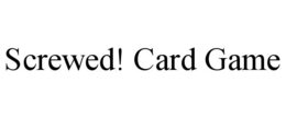 SCREWED! CARD GAME trademark