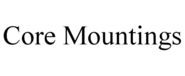 CORE MOUNTINGS trademark