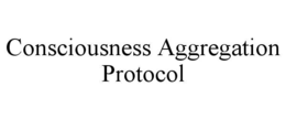 CONSCIOUSNESS AGGREGATION PROTOCOL trademark