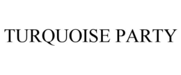 TURQUOISE PARTY trademark