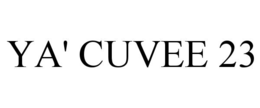 YA' CUVEE 23 trademark