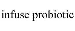 INFUSE PROBIOTIC trademark