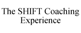 THE SHIFT COACHING EXPERIENCE trademark