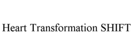 HEART TRANSFORMATION SHIFT trademark