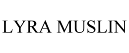 LYRA MUSLIN trademark