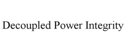 DECOUPLED POWER INTEGRITY trademark