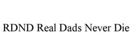 RDND REAL DADS NEVER DIE trademark