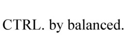 CTRL. BY BALANCED. trademark
