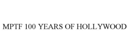MPTF 100 YEARS OF HOLLYWOOD trademark