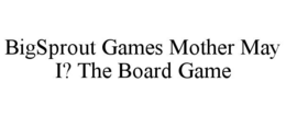 BIGSPROUT GAMES MOTHER MAY I? THE BOARD GAME trademark