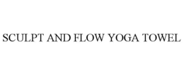 SCULPT AND FLOW YOGA TOWEL trademark