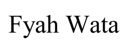 FYAH WATA trademark