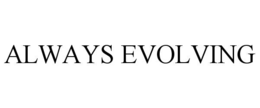 ALWAYS EVOLVING trademark