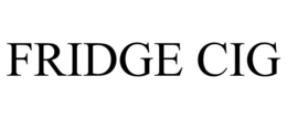 FRIDGE CIG trademark