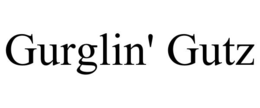GURGLIN' GUTZ trademark