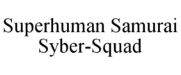 SUPERHUMAN SAMURAI SYBER-SQUAD trademark