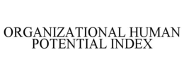 ORGANIZATIONAL HUMAN POTENTIAL INDEX trademark