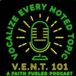 VOCALIZE EVERY NOTED TOPIC V.E.N.T. 101 A FAITH FUELED PODCAST trademark