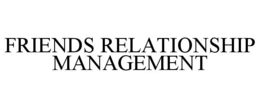 FRIENDS RELATIONSHIP MANAGEMENT trademark