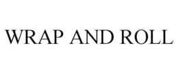WRAP AND ROLL trademark