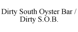 DIRTY SOUTH OYSTER BAR / DIRTY S.O.B. trademark