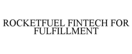 ROCKETFUEL FINTECH FOR FULFILLMENT trademark