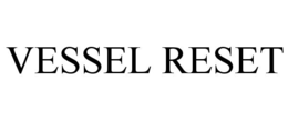VESSEL RESET trademark