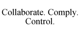 COLLABORATE. COMPLY. CONTROL. trademark