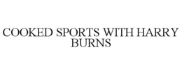 COOKED SPORTS WITH HARRY BURNS trademark