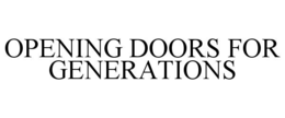 OPENING DOORS FOR GENERATIONS trademark