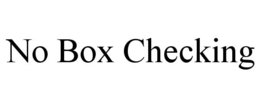 NO BOX CHECKING trademark