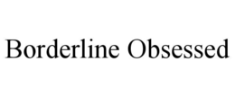 BORDERLINE OBSESSED trademark