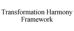 TRANSFORMATION HARMONY FRAMEWORK trademark