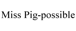 MISS PIG-POSSIBLE trademark