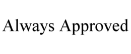 ALWAYS APPROVED trademark