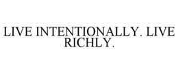 LIVE INTENTIONALLY. LIVE RICHLY. trademark