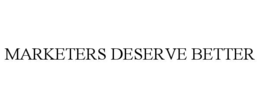 MARKETERS DESERVE BETTER trademark