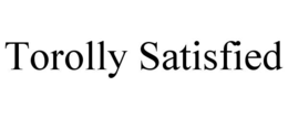 TOROLLY SATISFIED trademark