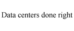 DATA CENTERS DONE RIGHT trademark