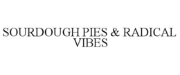 SOURDOUGH PIES & RADICAL VIBES trademark