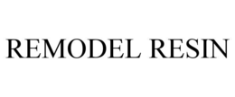 REMODEL RESIN trademark