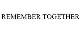 REMEMBER TOGETHER trademark