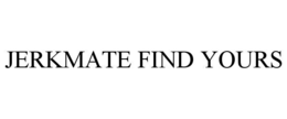 JERKMATE FIND YOURS trademark