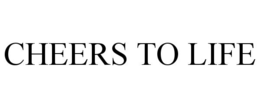 CHEERS TO LIFE trademark