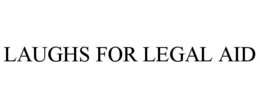 LAUGHS FOR LEGAL AID trademark