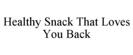 HEALTHY SNACK THAT LOVES YOU BACK trademark