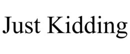 JUST KIDDING trademark