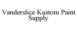 VANDERSLICE KUSTOM PAINT SUPPLY trademark
