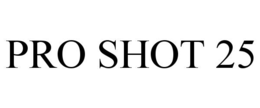 PRO SHOT 25 trademark