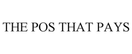 THE POS THAT PAYS trademark